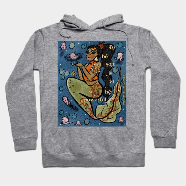 To be soft is to be powerful mermaid Hoodie by The Mindful Maestra